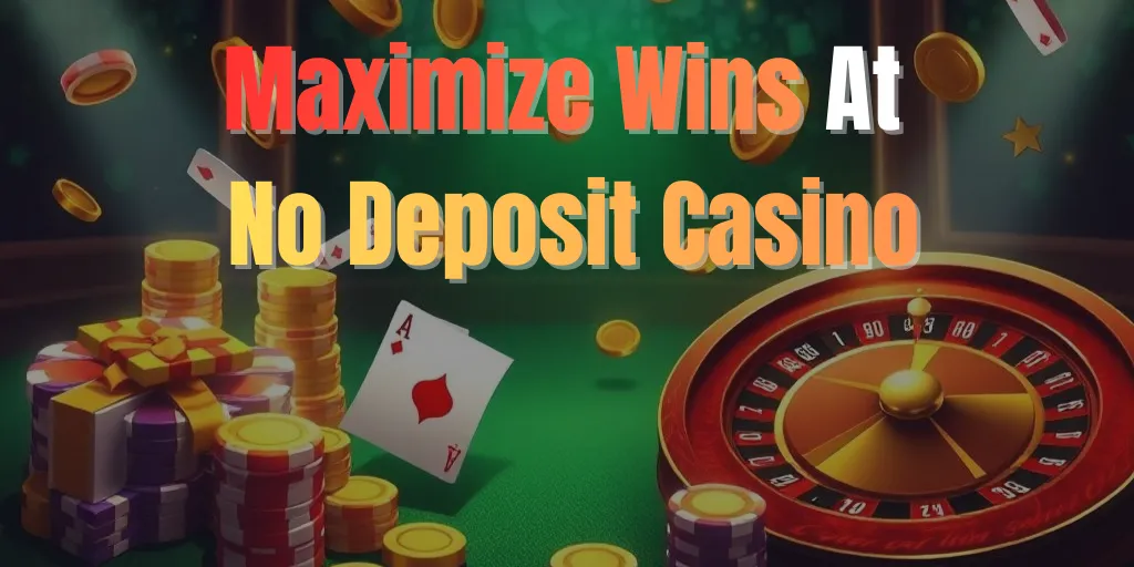 Maximize Wins At No Deposit